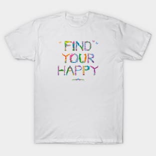 FIND YOUR HAPPY - tropical word art T-Shirt